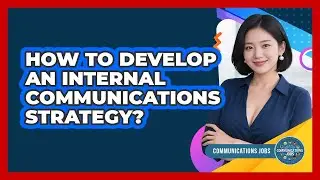 How To Develop An Internal Communications Strategy?