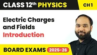 Electric Charges and Fields - Introduction | Class 12 Physics Chapter 1 | CBSE 2025-26