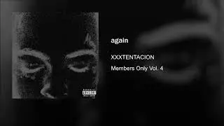 [FANMADE] XXXTENTACION - again (Members Only Vol. 4)