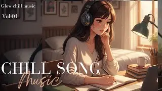 Chill Songs | Chill Music for Everyday Relax Listening[チルソング | 毎日リラックスできるチルミュージック]