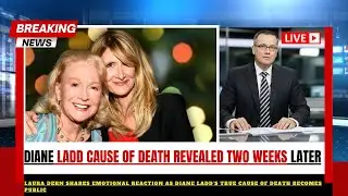 Laura Dern Confirms Diane Ladd&rsquo;s Heartbreaking Cause of Death at 89