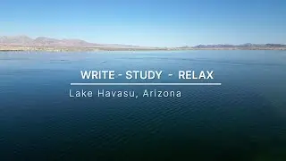 WRITE - FOCUS - RELAX - 1 hr - Relaxing scenes from Lake Havasu with ambient music