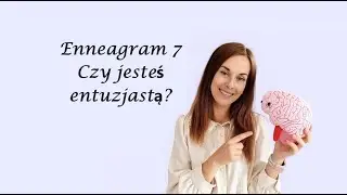 Enneagram 7:  Czy jesteś entuzjastą?