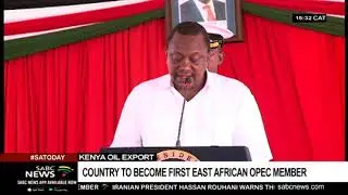 Kenya oil export | Country to become first East African OPEC member