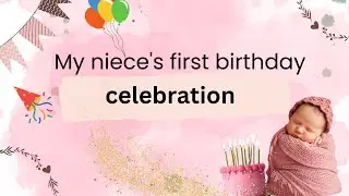 My niece 's First Birthday Celebration | Happy birthday To U