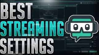 BEST STREAMING SETTINGS | STREAMLABS OBS APRRIL 2019