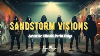 Sandstorm Visions | Arabic Drill Rap | Hindi Rap 2025 | Underground Hip Hop Vibes | Desi Drill Flow