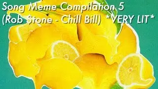 Song Meme Compilation 5 - (Rob $tone - Chill Bill) *VERY LIT*