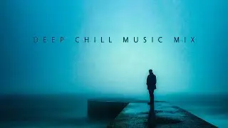 Deep Chill Music Mix | Calm Chill Music Mix for Finding Gentle Tranquility