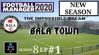 FM20 - Bala Town S8 Ep1: New Season, New European Campaign - Football Manager 2020 Let's Play