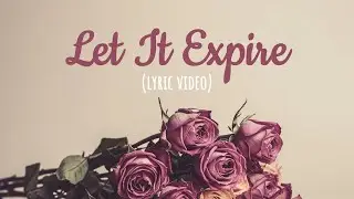 Let It Expire (Lyric Video)