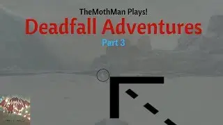 Deadfall Adventures Part 3   TheMothMan Plays!