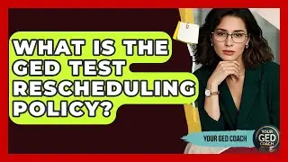 What Is The GED Test Rescheduling Policy? - Your GED Coach