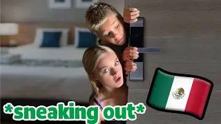 Sneaking out while on VACATION in MEXICO 😱