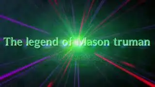 The legend of Mason truman intro 