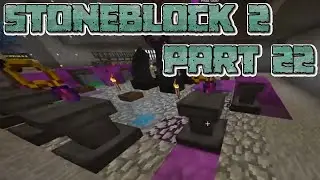 WE TAINT GOT IT: Let's Play Minecraft Stoneblock 2 Part 22