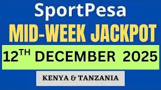 SPORTPESA MID-WEEK JACKPOT PREDICTIONS :12TH DECEMBER   2025 | Make Money Online | Money Making Tips