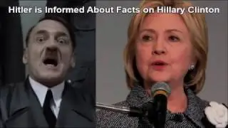 Hitler is Informed About Facts on Hillary Clinton