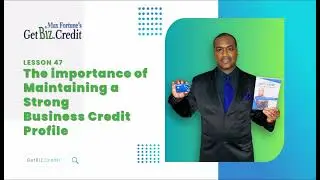 Get Biz Credit Course: Lesson 47 - The importance of Maintaining a Strong Business Credit Profile