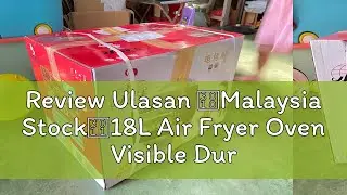 Review Ulasan 【Malaysia Stock】18L Air Fryer Oven Visible Durable Tempered Glass Double Layer Multif