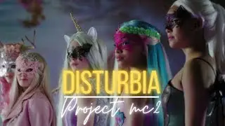 Project mc2 | Disturbia