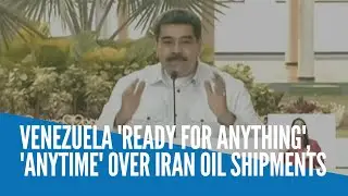 Venezuela 'ready for anything', 'anytime' over Iran oil shipments