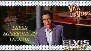 Elvis Presley I need somebody to Lean On Original movie version Viva Las Vegas