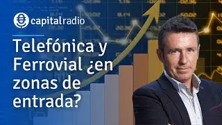 Consultorio Alberto Iturralde | Telefónica y Ferrovial ¿en zonas de entrada?