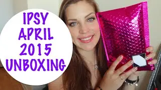 IPSY APRIL 2015 GLAM BAG UNBOXING