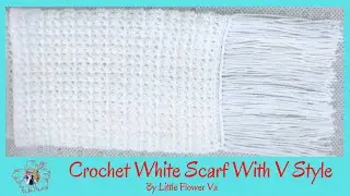 EASY CROCHET SCARF WITH V STYLE  FOR BEGINNERS By Little Flower Handmade Va