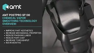 AMT PostPro SF100 | Chemical Vapor Smoothing Technology Overview
