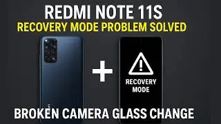 Redmi Note 11S Recovery Mode Problem Solved | Broken Camera Glass Change | Full Repair Guide #repair