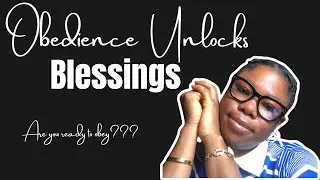OBEDIENCE UNLOCKS BLESSINGS