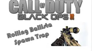 SGT_Crusader - Black Ops II - Ballista Rolling Spawn Trap