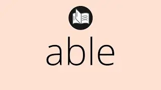 What ABLE means &bull; Meaning of ABLE &bull; What is the meaning of ABLE &bull; able MEANING &bull; able DEFINITION