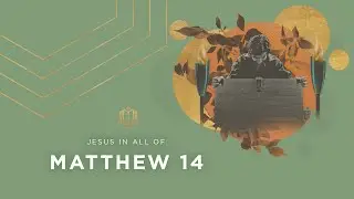 Matthew 14 | Jesus Feeds 5,000 Jews | Bible Study