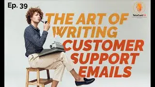 Ep. 39 The Art Of Writing Customer Support Emails