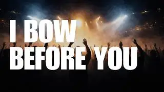 I BOW BEFORE YOU - Deep Christian Worship Song | PSALMS 95:6 (Gospel)