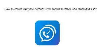 How to create dingtone account with mobile number and email address?