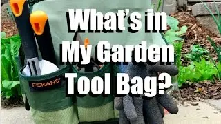 What&rsquo;s in My Garden Tool Bag and How I Organize my Tools