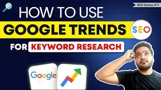 How to Use Google Trends for Keyword Research - FREE SEO Keyword Research Tool by Google SEO#17