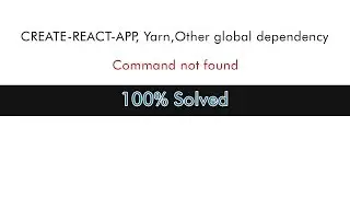 create-react-app, Vue, Yarn,other global dependencies command not found solved.100% work.
