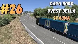 Euro Truck Simulator 2 - [GAMEPLAY ITA] - VERSO IL CAPO NORD OVEST DELLA SPAGNA - [26]