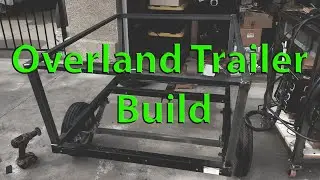 Building A Custom Overland Trailer