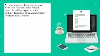 As sales manager Kajsa Keyser was given the following static budget report for selling expenses i...