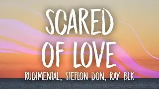 Rudimental - Scared of Love (Lyrics) ft. Stefflon Don & RAY BLK