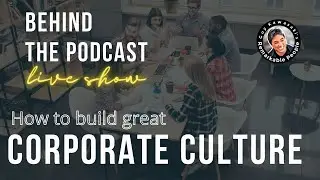 Remarkable People Behind the Podcast: How to build a great corporate culture