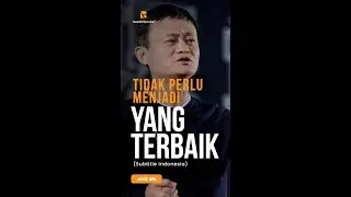 NASIHAT JACK MA  - TIDAK PERLU JADI YANG TERBAIK - BE A BILLIONAIRE #short