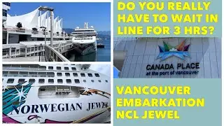 NCL Jewel Embarkation in Vancouver: HOW LONG WE WAITED ⏱️