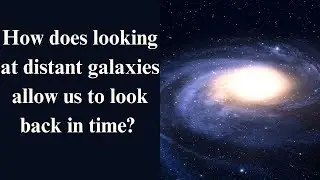 How does looking at distant galaxies allow us to look back in time? .#backintime #cosmicobservations